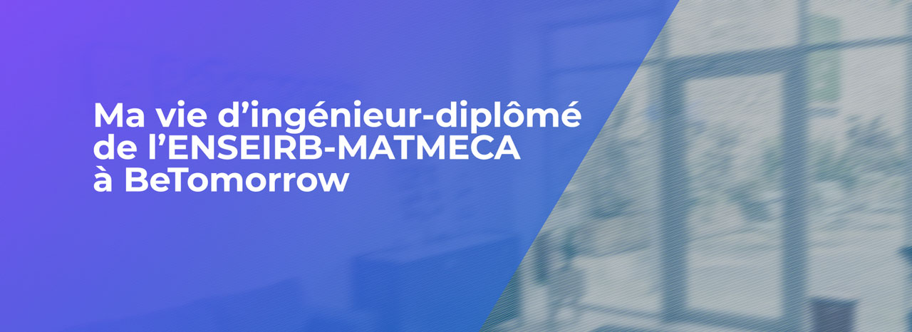 Focus Métiers - Ma vie d'ingénieur.e diplômé.e de l'ENSEIRB-MATMECA